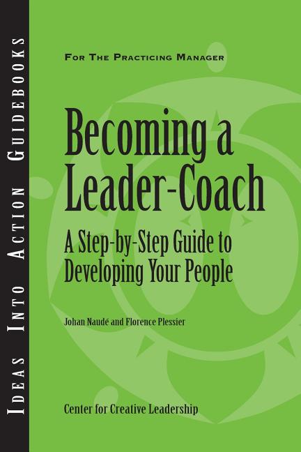 Becoming a Leader-Coach: A Step-By-Step Guide to Developing Your People - Ingram