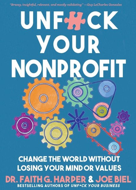 Unfuck Your Nonprofit: Change the World Without Losing Your Mind or Values - Ingram