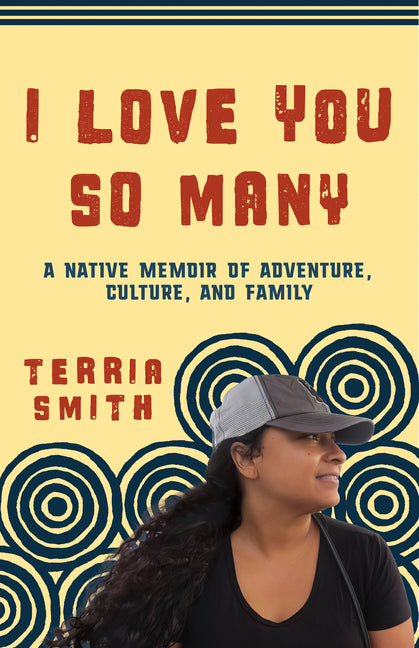 I Love You So Many: A Native Memoir of Adventure, Culture, and Family