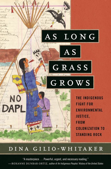 As Long as Grass Grows: The Indigenous Fight for Environmental Justice, from Colonization to Standing Rock - Ingram