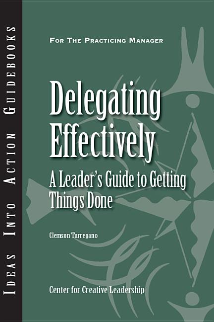 Delegating Effectively: A Leader's Guide to Getting Things Done - Ingram