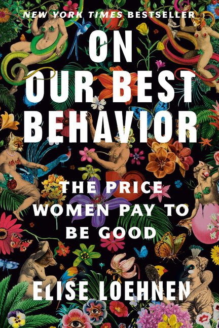 On Our Best Behavior: The Price Women Pay to Be Good - Ingram