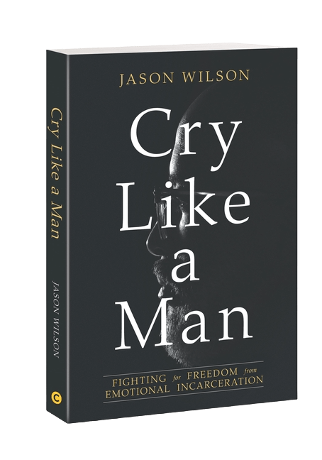 Cry Like a Man: Fighting for Freedom from Emotional Incarceration