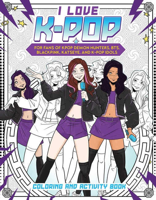 I Love K-Pop Coloring and Activity Book: For Fans of Kpop Demon Hunters, BTS, Blackpink, Katseye, and K-Pop Idols