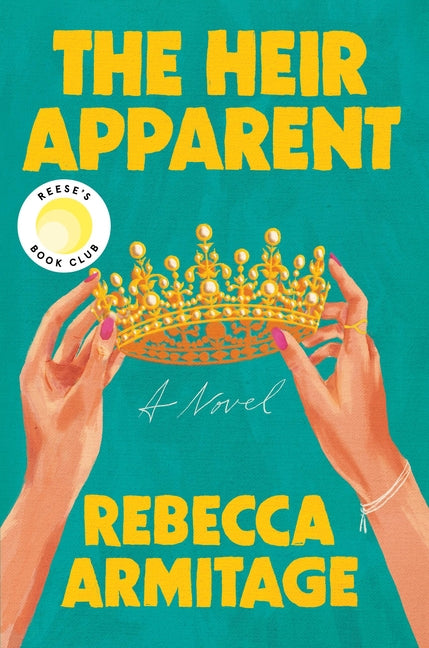 Book cover of 'The Heir Apparent' by Rebecca Armitage with a crown and hands holding it against a teal background.