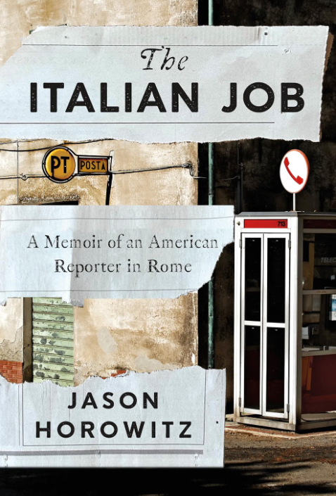 The Italian Job: A Memoir of an American Reporter in Rome