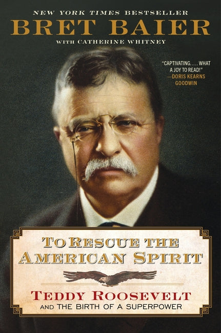 To Rescue the American Spirit: Teddy Roosevelt and the Birth of a Superpower