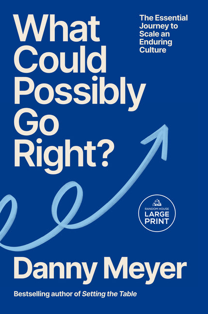 What Could Possibly Go Right?: The Essential Journey to Scale an Enduring Culture