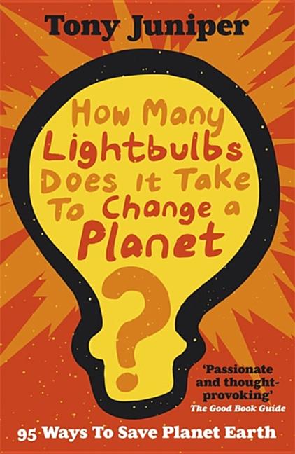 How Many Lightbulbs Does It Take to Change a Planet?: 95 Ways to Save Planet Earth - Ingram