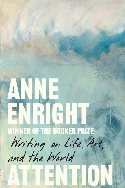 Attention: Writing on Life, Art, and the World - Ingram