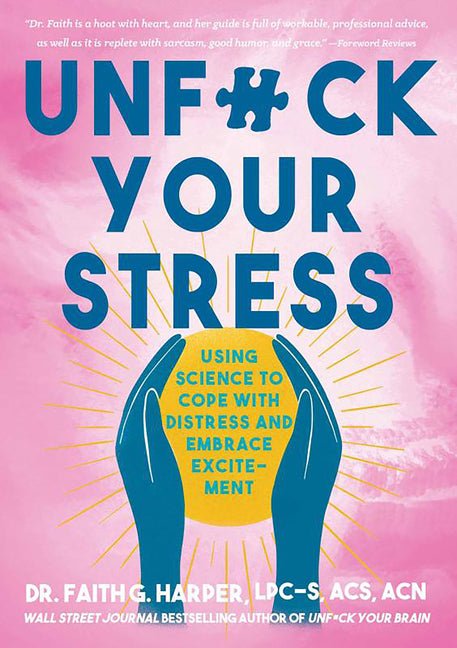 Unfuck Your Stress: Using Science to Cope with Distress and Embrace Excitement - Ingram