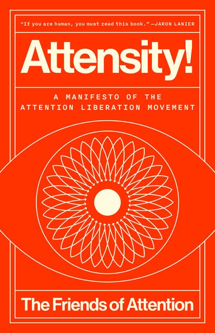 Attensity!: A Manifesto of the Attention Liberation Movement - Ingram
