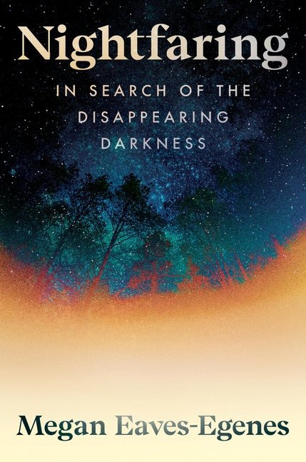 Nightfaring: In Search of the Disappearing Darkness - Ingram