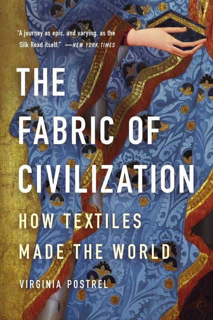 The Fabric of Civilization: How Textiles Made the World - Ingram