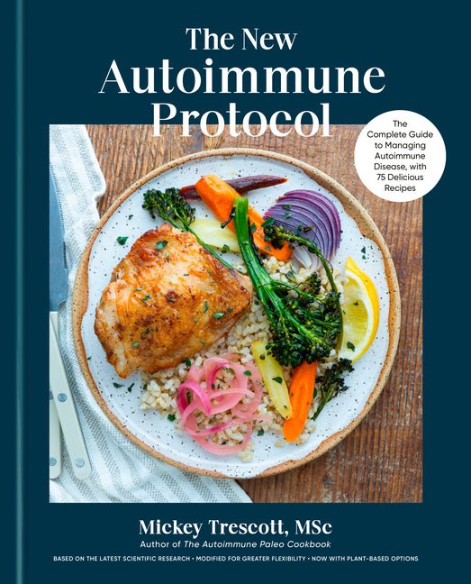 The New Autoimmune Protocol: The Complete Guide to Managing Autoimmune Disease, with 75 Delicious Recipes - Ingram