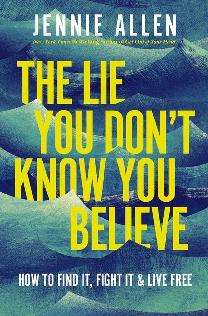 Lie You Don't Know You Believe: How to Find It, Fight It, and Live Free - Ingram