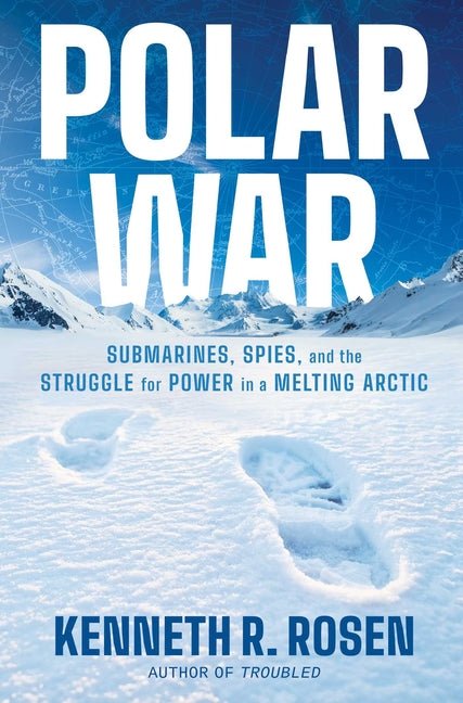 Polar War: Submarines, Spies, and the Struggle for Power in a Melting Arctic - Ingram