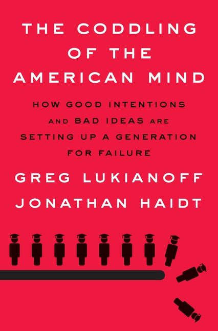 Coddling of the American Mind: How Good Intentions and Bad Ideas Are Setting Up a Generation for Failure - Ingram
