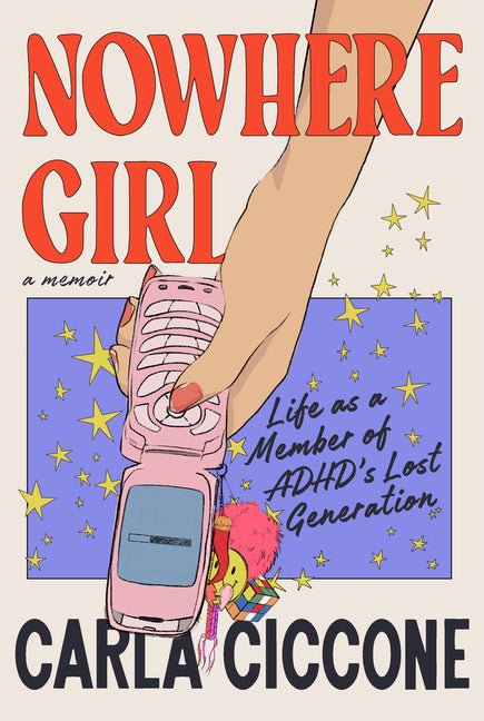Nowhere Girl: Life as a Member of Adhd's Lost Generation - Ingram