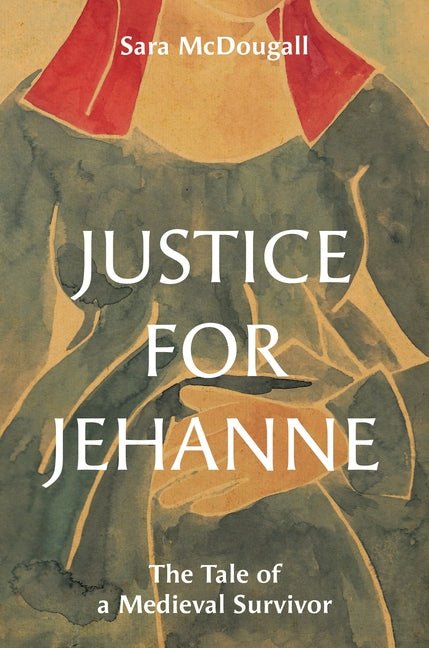 Justice for Jehanne: The Tale of a Medieval Survivor - Ingram
