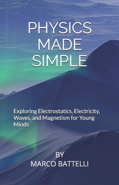 Physics Made Simple: Exploring Electrostatics, Electricity, Waves, and Magnetism for Young Minds - Ingram