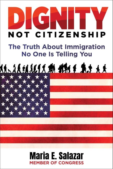 Dignity Not Citizenship: The Truth about Immigration No One Is Telling You - Ingram