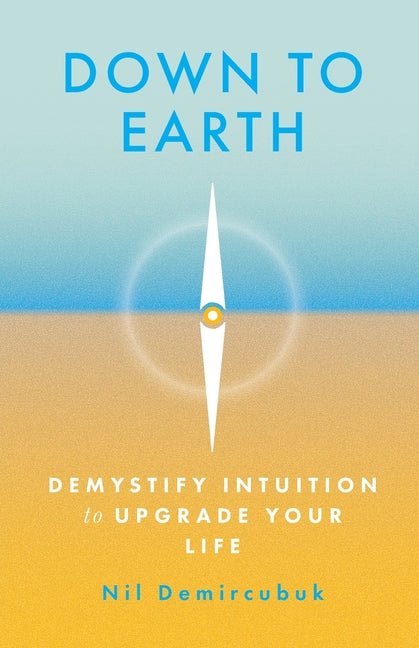 Down to Earth: Demystify Intuition to Upgrade Your Life - Ingram