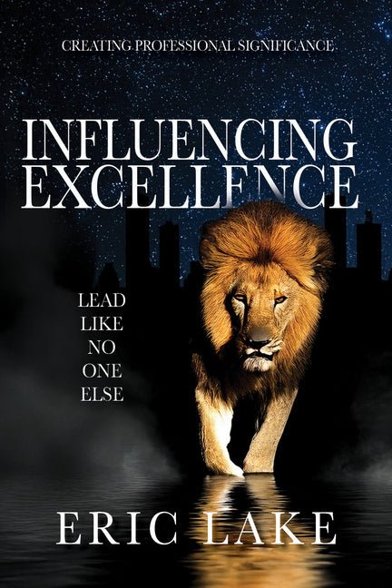 Influencing Excellence: Lead Like No One Else - Ingram