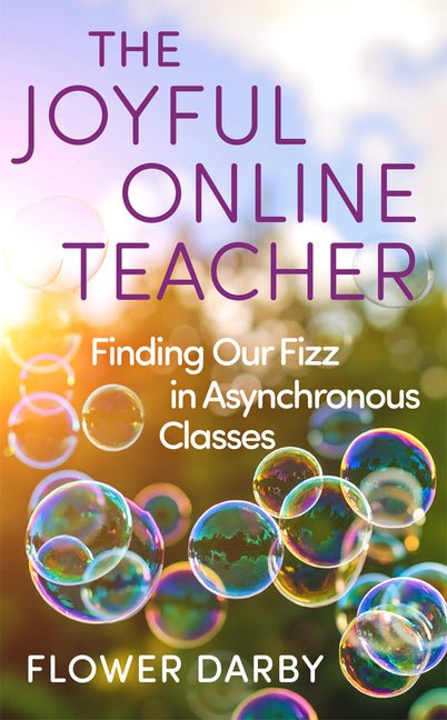 The Joyful Online Teacher: Finding Our Fizz in Asynchronous Classes Volume 8 - Ingram