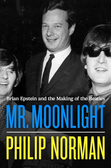 Mr. Moonlight: Brian Epstein and the Making of the Beatles - Ingram