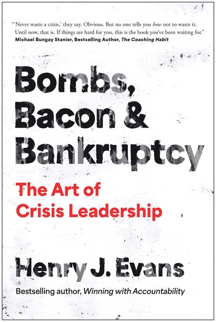 Bombs, Bacon, and Bankruptcy: The Art of Crisis Leadership