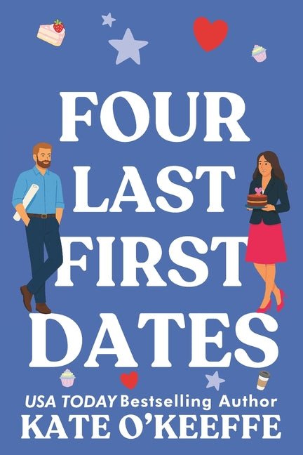Four Last First Dates: A romantic comedy of love, friendship and one big cake - Ingram