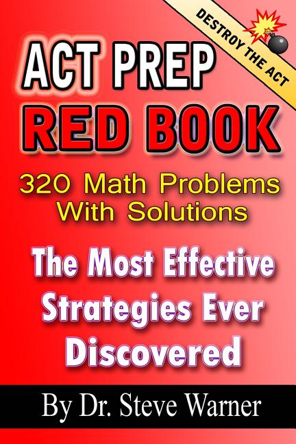 ACT Prep Red Book - 320 Math Problems With Solutions: The Most Effective Strategies Ever Discovered - Ingram