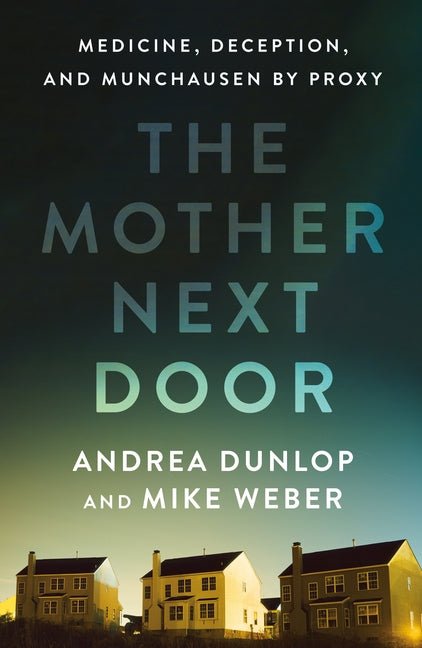 Mother Next Door: Medicine, Deception, and Munchausen by Proxy - Ingram