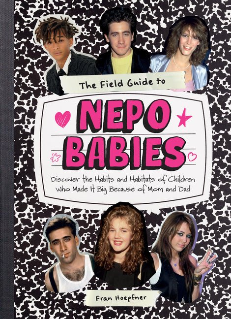 The Field Guide to Nepo Babies: Discover the Habits and Habitats of Children Who Made It Big Because of Mom and Dad - Ingram