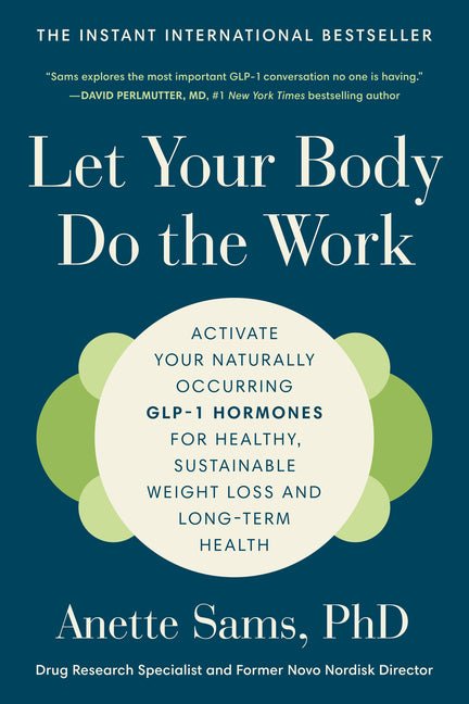 Let Your Body Do the Work: Activate Your Naturally Occurring Glp-1 Hormones for Healthy, Sustainable Weight Loss and Long-Term Health - Ingram