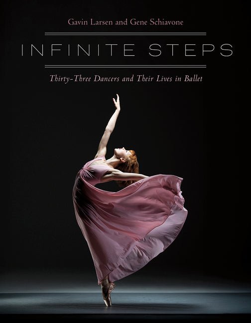 Infinite Steps: Thirty-Three Dancers and Their Lives in Ballet - Ingram