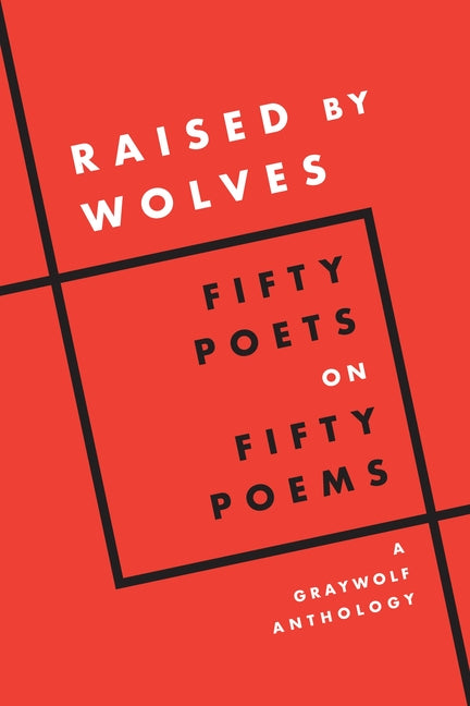 Raised by Wolves: Fifty Poets on Fifty Poems, a Graywolf Anthology - Ingram