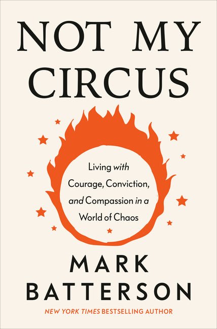 Not My Circus: Living with Courage, Conviction, and Compassion in a World of Chaos