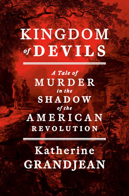 Kingdom of Devils: A Tale of Murder in the Shadow of the American Revolution - Ingram