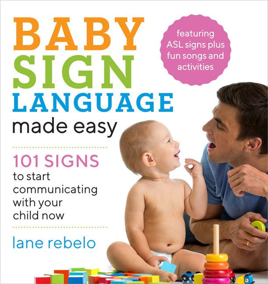 Baby Sign Language Made Easy: 101 Signs to Start Communicating with Your Child Now - Ingram
