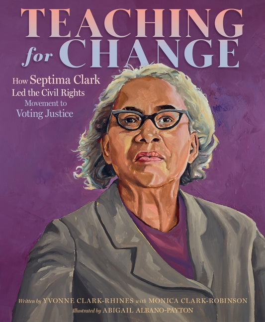 Teaching for Change: How Septima Clark Led the Civil Rights Movement to Voting Justice - Ingram
