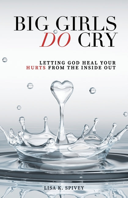 Big Girls DO Cry: Letting God Heal Your Hurts From The Inside Out - Ingram