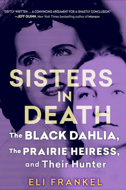 Sisters in Death: The Black Dahlia, the Prairie Heiress, and Their Hunter - Ingram