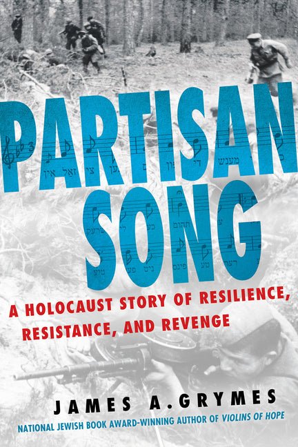 Partisan Song: A Holocaust Story of Resilience, Resistance, and Revenge - Ingram