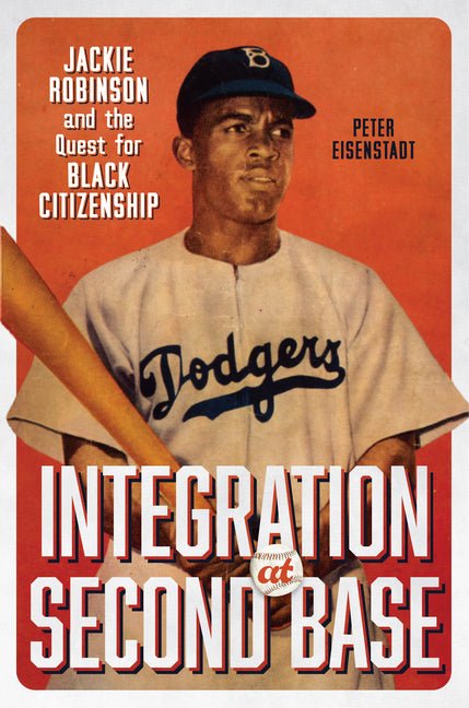 Integration at Second Base: Jackie Robinson and the Quest for Black Citizenship - Ingram