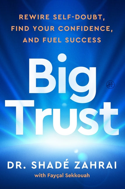 Big Trust: Rewire Self-Doubt, Find Your Confidence, and Fuel Success - Ingram