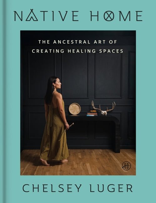 Native Home: The Ancestral Art of Creating Healing Spaces