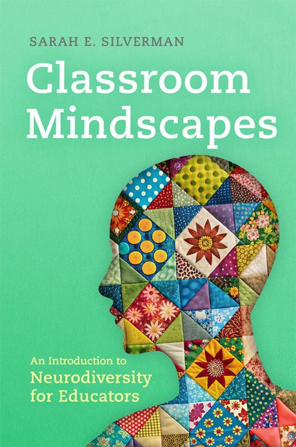Classroom Mindscapes: An Introduction to Neurodiversity for Educators Volume 10 - Ingram