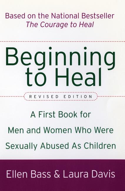 Beginning to Heal (Revised Edition): A First Book for Men and Women Who Were Sexually Abused as Children (Revised) - Ingram